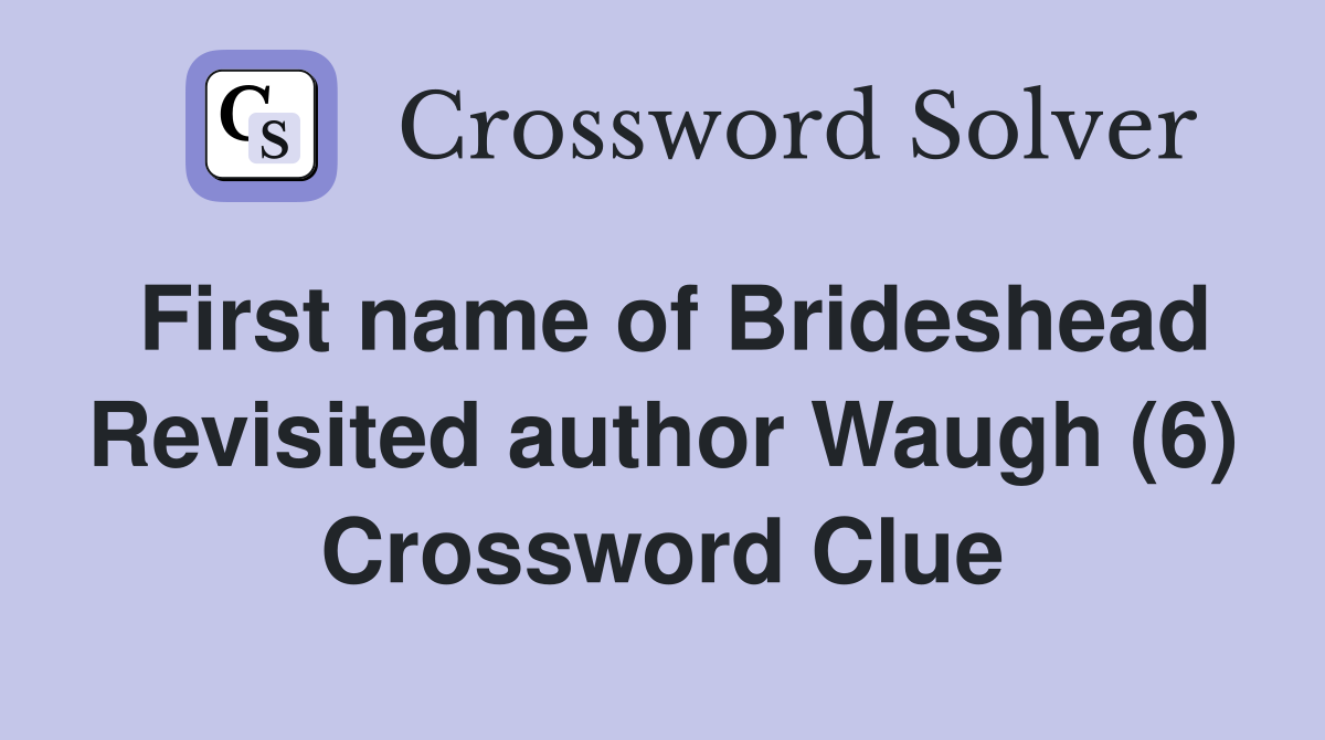 First name of Brideshead Revisited author Waugh (6) Crossword Clue