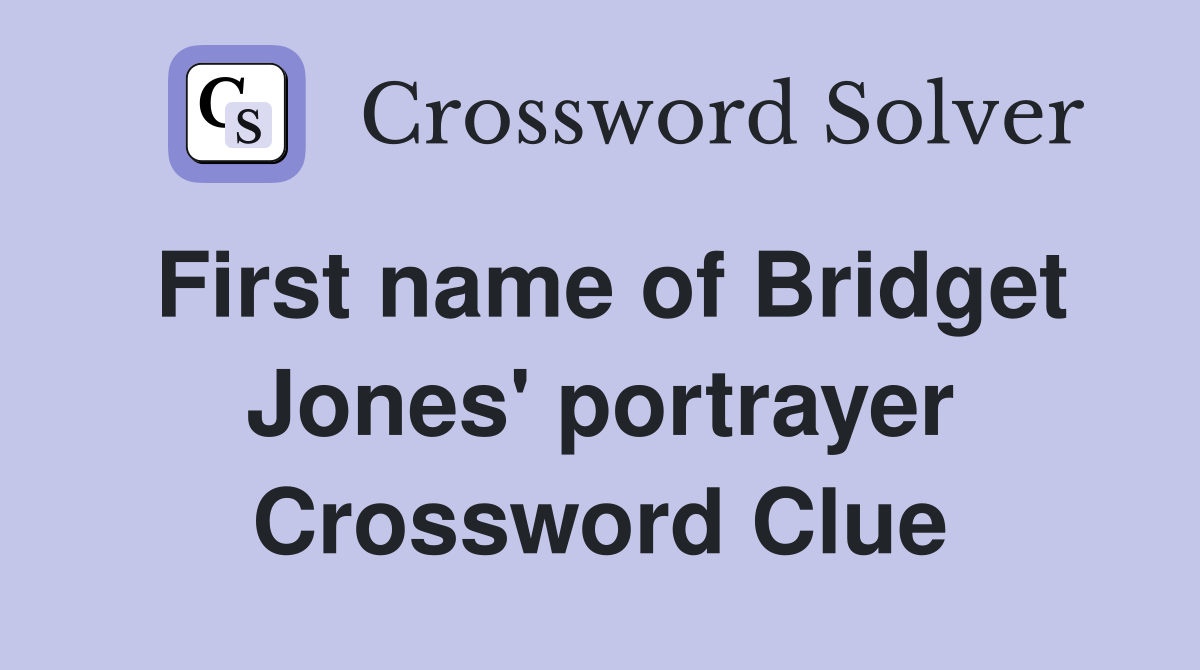 First name of Bridget Jones' portrayer Crossword Clue