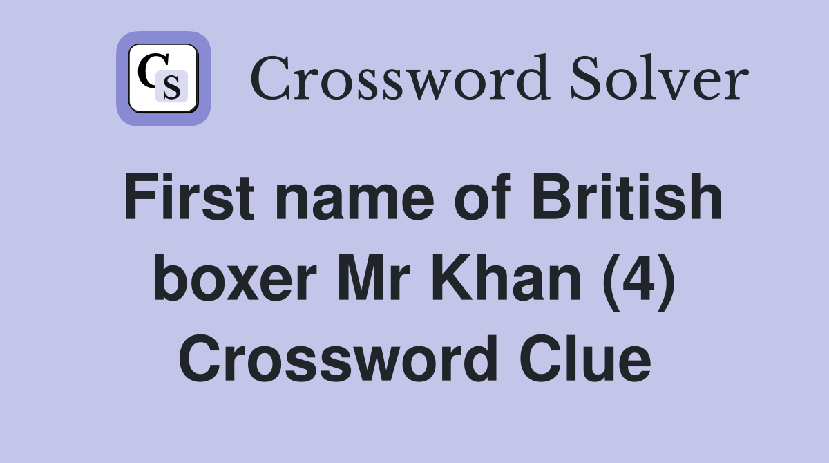 First name of British boxer Mr Khan (4) Crossword Clue
