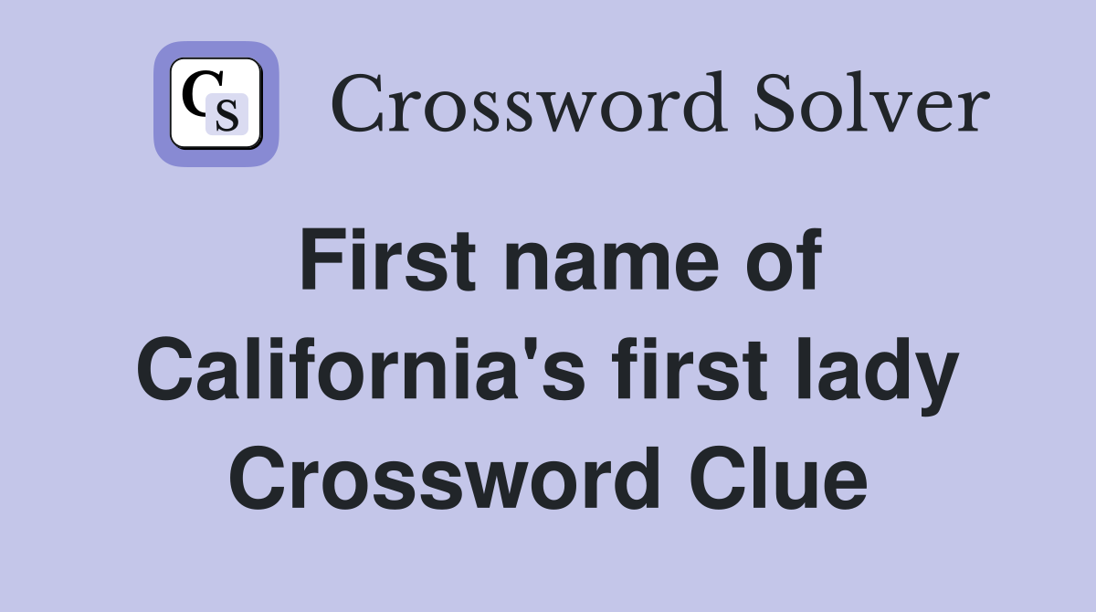 First name of California's first lady Crossword Clue