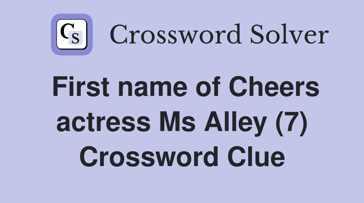 First name of Cheers actress Ms Alley (7) Crossword Clue