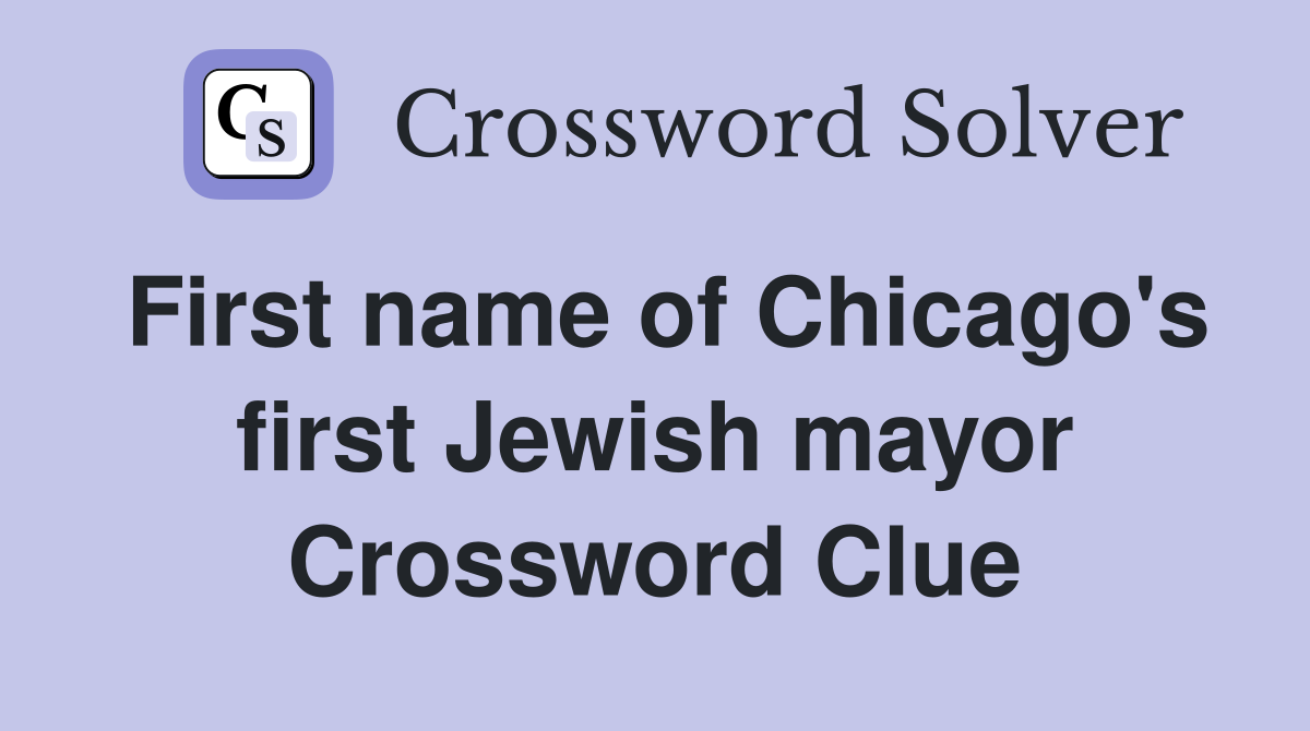 First name of Chicago's first Jewish mayor Crossword Clue