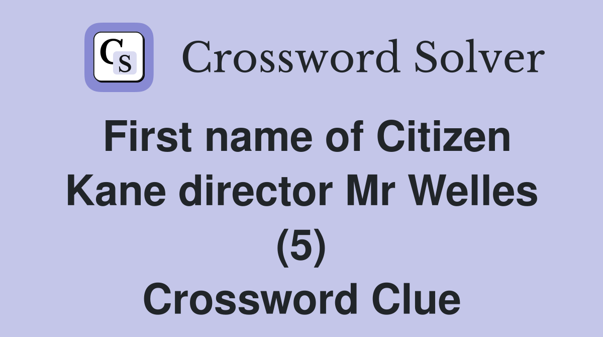 First name of Citizen Kane director Mr Welles (5) Crossword Clue