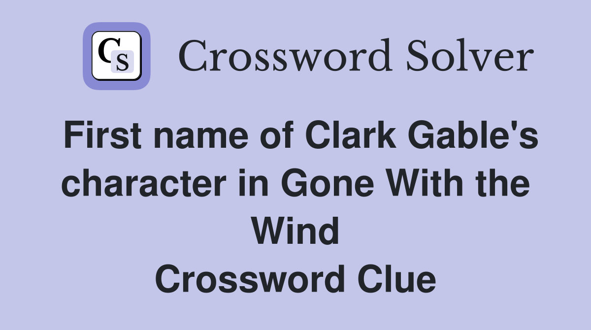 First name of Clark Gable's character in Gone With the Wind Crossword Clue