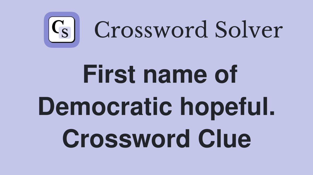First name of Democratic hopeful. Crossword Clue