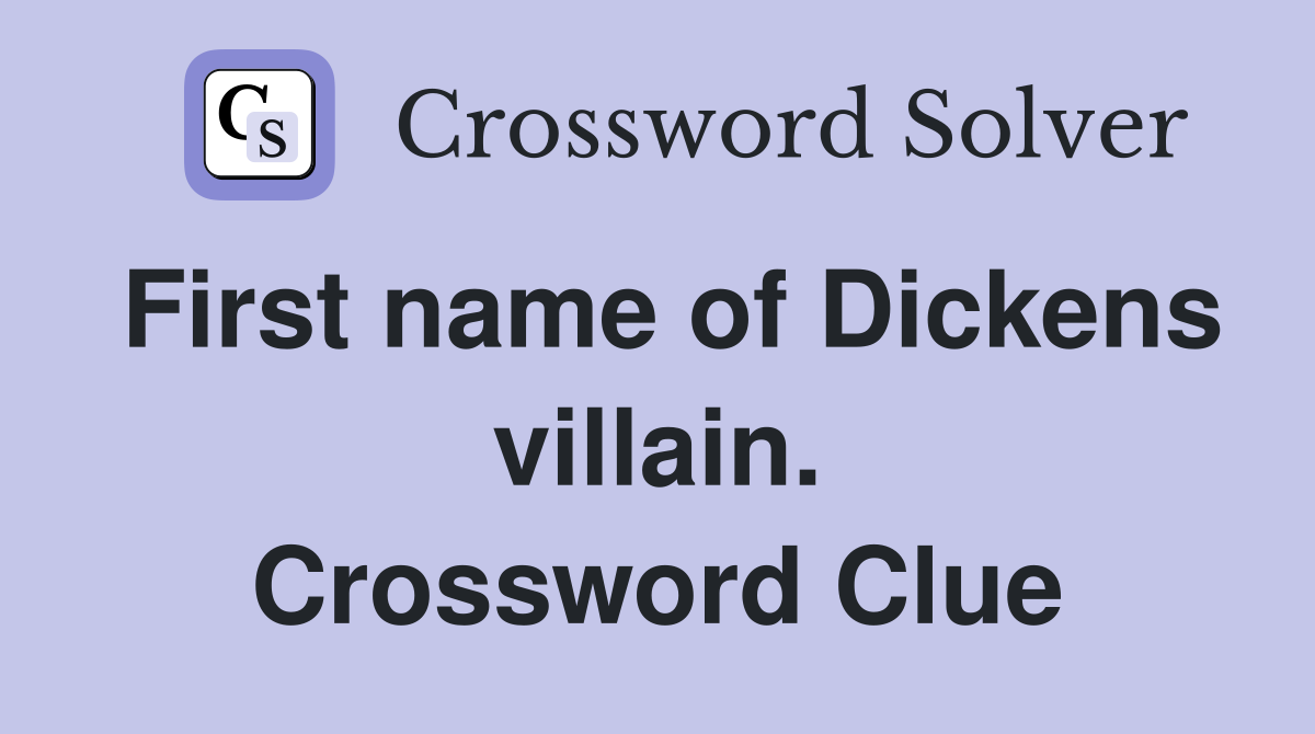First name of Dickens villain. Crossword Clue