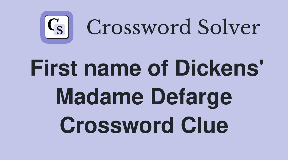 First name of Dickens' Madame Defarge Crossword Clue