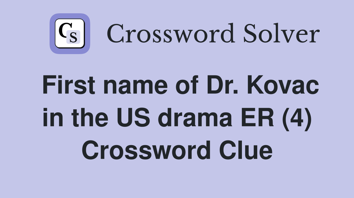 First name of Dr. Kovac in the US drama ER (4) Crossword Clue