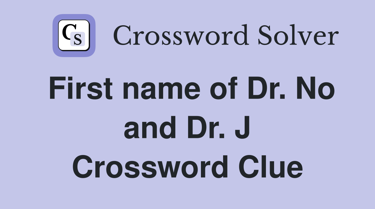 First name of Dr. No and Dr. J Crossword Clue