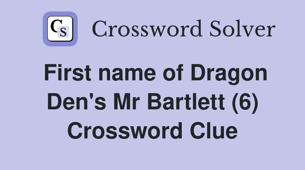 First name of Dragon Den's Mr Bartlett (6) Crossword Clue