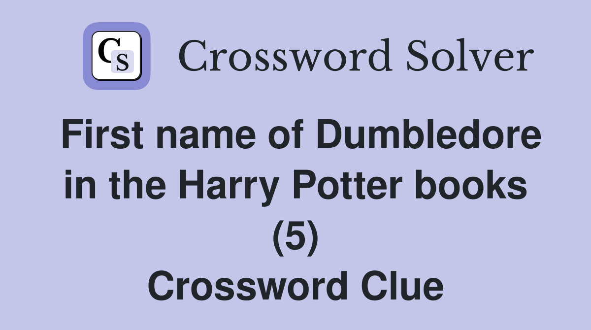 First name of Dumbledore in the Harry Potter books (5) Crossword Clue