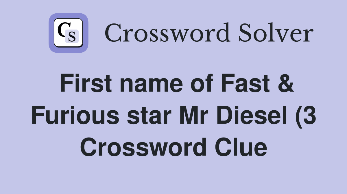 First name of Fast Furious star Mr Diesel (3) Crossword Clue First name of Fast Furious star Mr Diesel (3) Crossword Clue