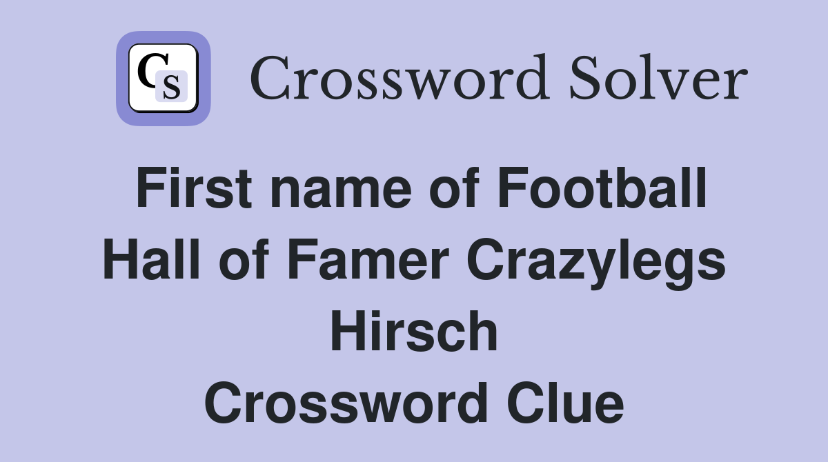 First name of Football Hall of Famer Crazylegs Hirsch Crossword Clue