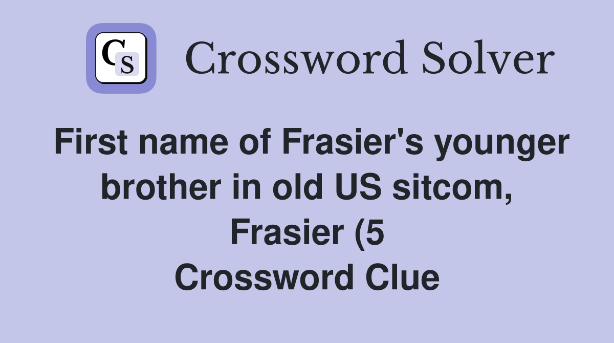 First name of Frasier #39 s younger brother in old US sitcom Frasier (5 First name of Frasier #39 s younger brother in old US sitcom Frasier (5