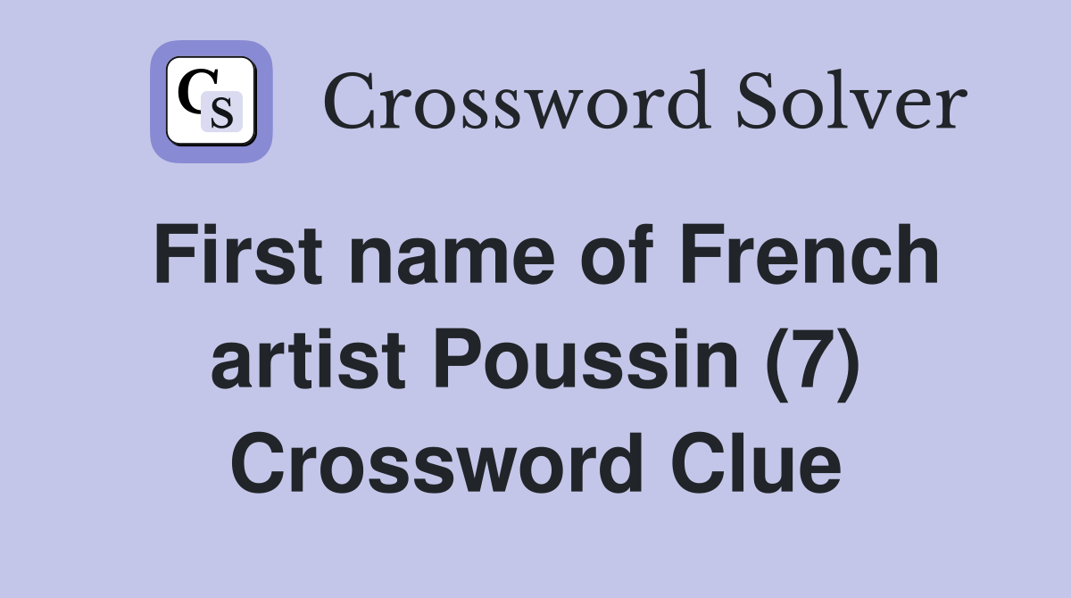 First name of French artist Poussin (7) Crossword Clue