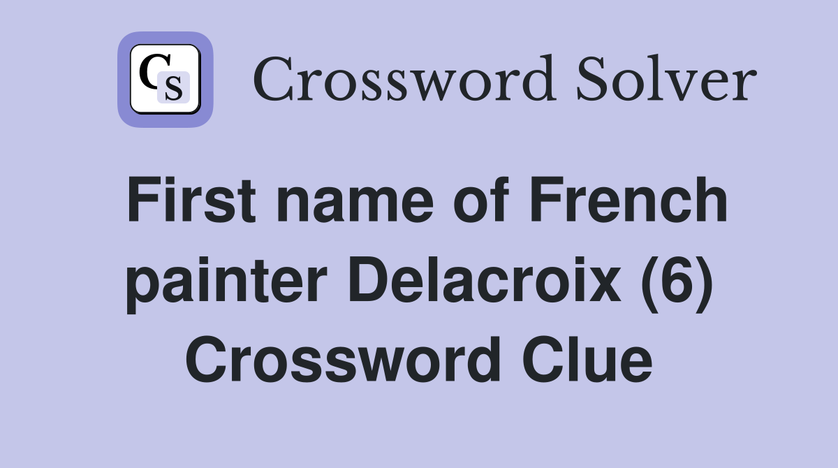 First name of French painter Delacroix (6) Crossword Clue