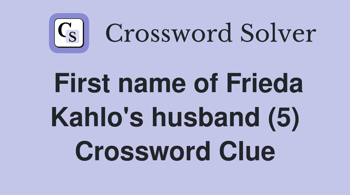 First name of Frieda Kahlo's husband (5) Crossword Clue