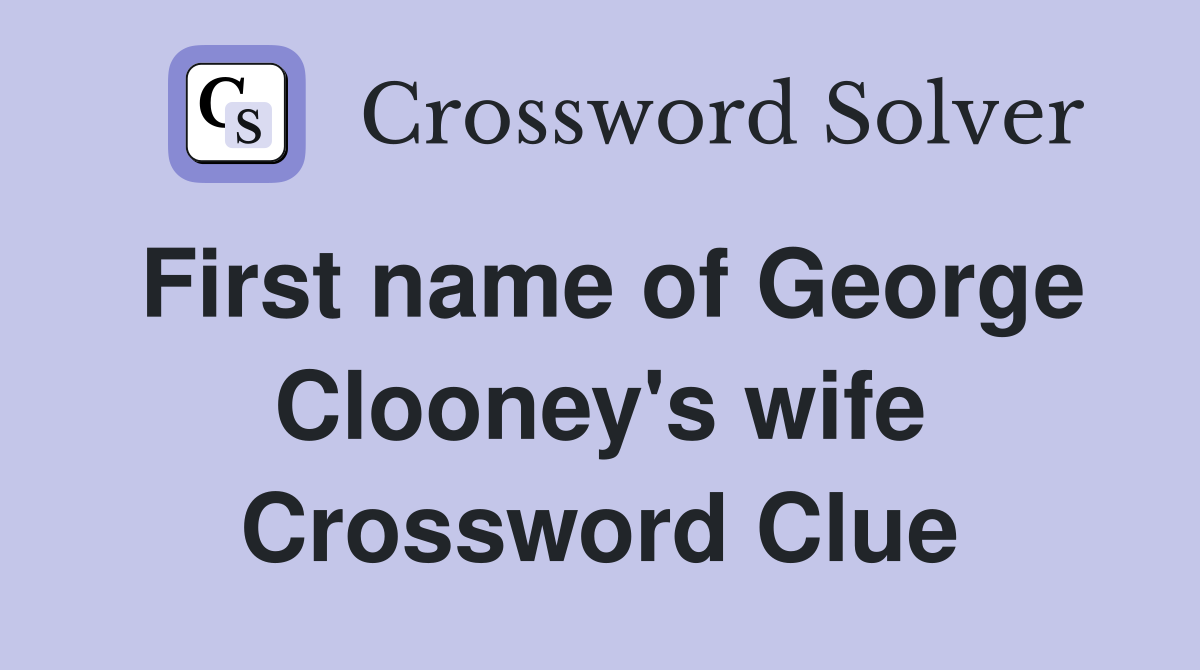 First name of George Clooney's wife Crossword Clue