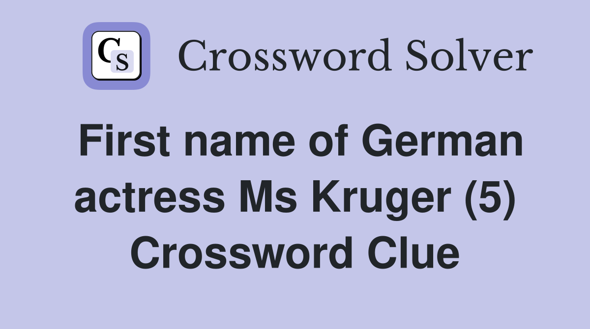 First name of German actress Ms Kruger (5) Crossword Clue