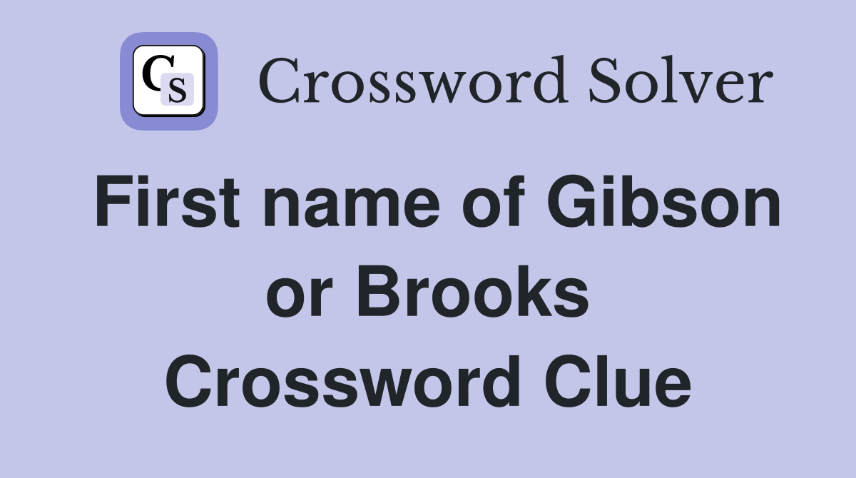 First name of Gibson or Brooks Crossword Clue