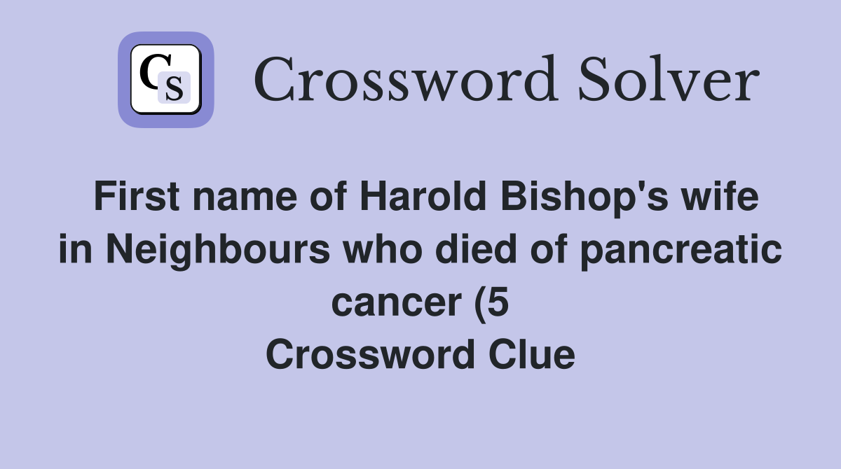 First name of Harold Bishop #39 s wife in Neighbours who died of pancreatic First name of Harold Bishop #39 s wife in Neighbours who died of pancreatic