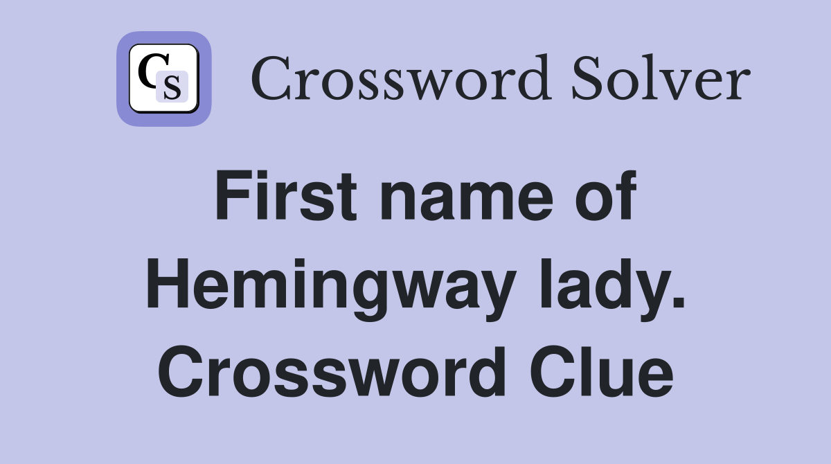 First name of Hemingway lady. Crossword Clue