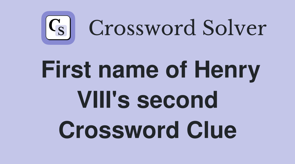 First name of Henry VIII's second Crossword Clue