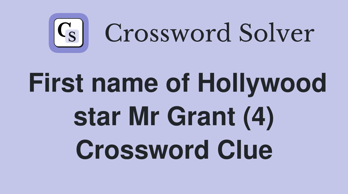 First name of Hollywood star Mr Grant (4) Crossword Clue