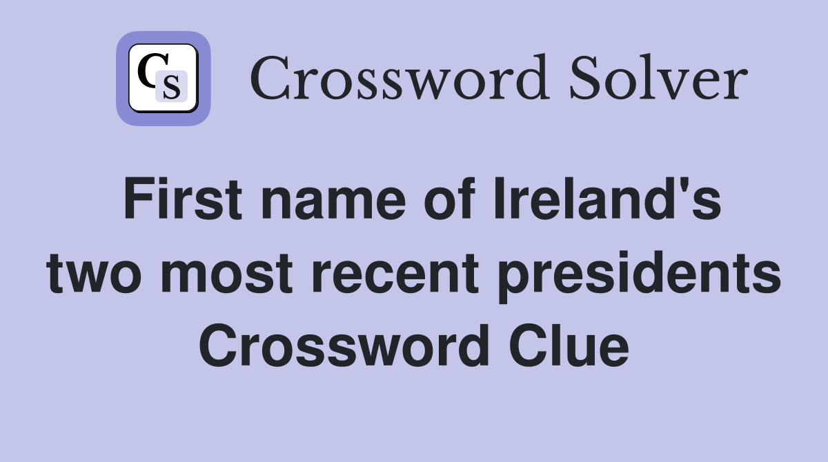 First name of Ireland's two most recent presidents Crossword Clue