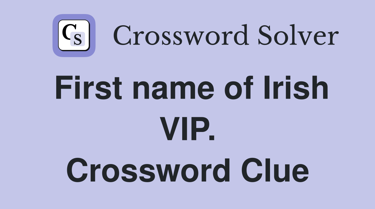 First name of Irish VIP. Crossword Clue