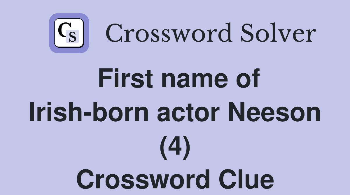 First name of Irish-born actor Neeson (4) Crossword Clue