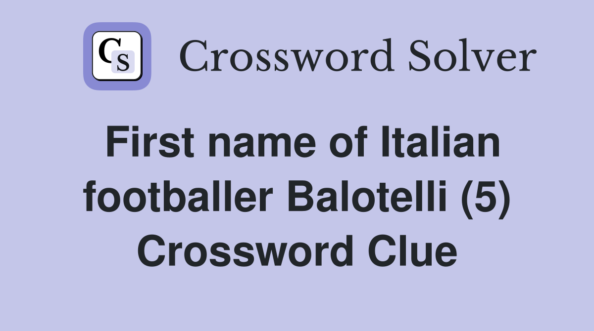 First name of Italian footballer Balotelli (5) Crossword Clue
