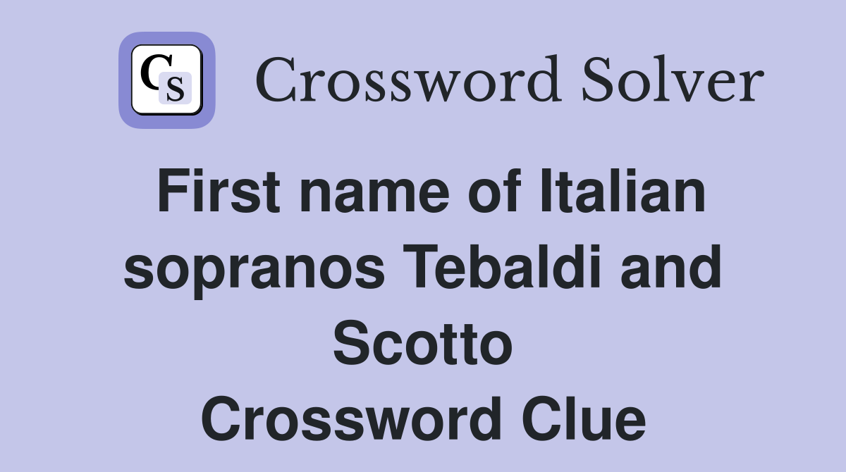 First name of Italian sopranos Tebaldi and Scotto Crossword Clue
