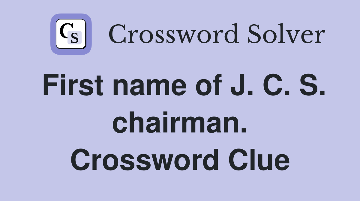 First name of J. C. S. chairman. Crossword Clue