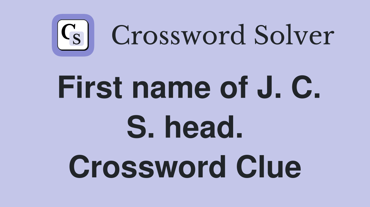 First name of J. C. S. head. Crossword Clue
