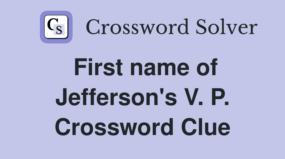 First name of Jefferson's V. P. Crossword Clue