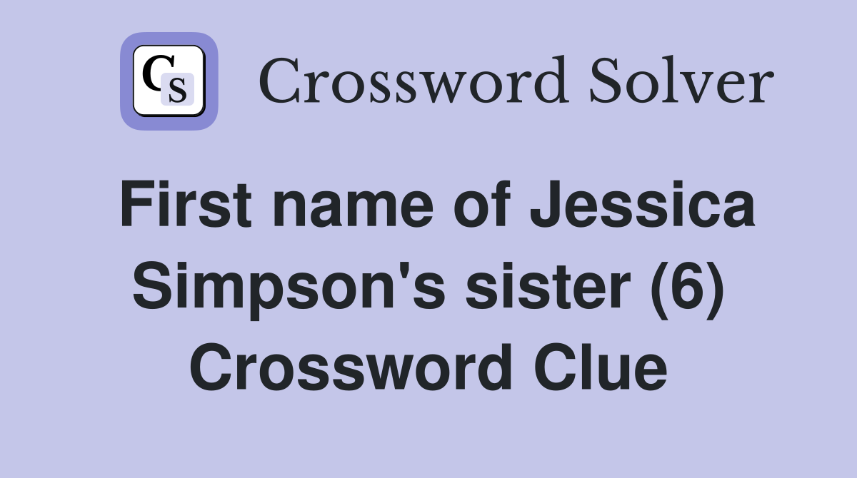 First name of Jessica Simpson's sister (6) Crossword Clue