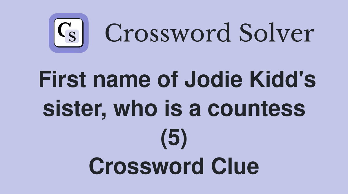 First name of Jodie Kidd's sister, who is a countess (5) Crossword Clue