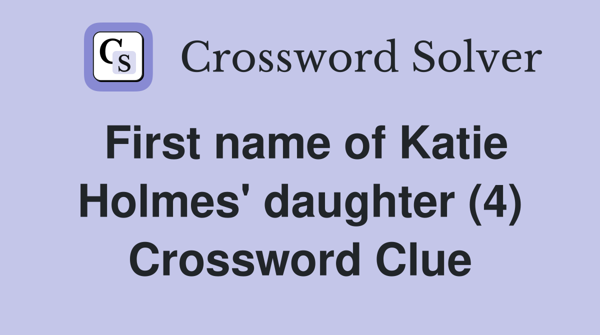 First name of Katie Holmes' daughter (4) Crossword Clue