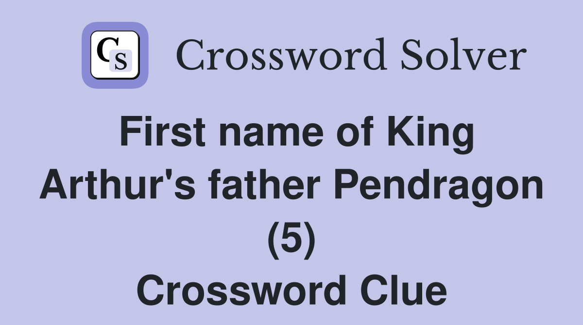 First name of King Arthur's father Pendragon (5) Crossword Clue