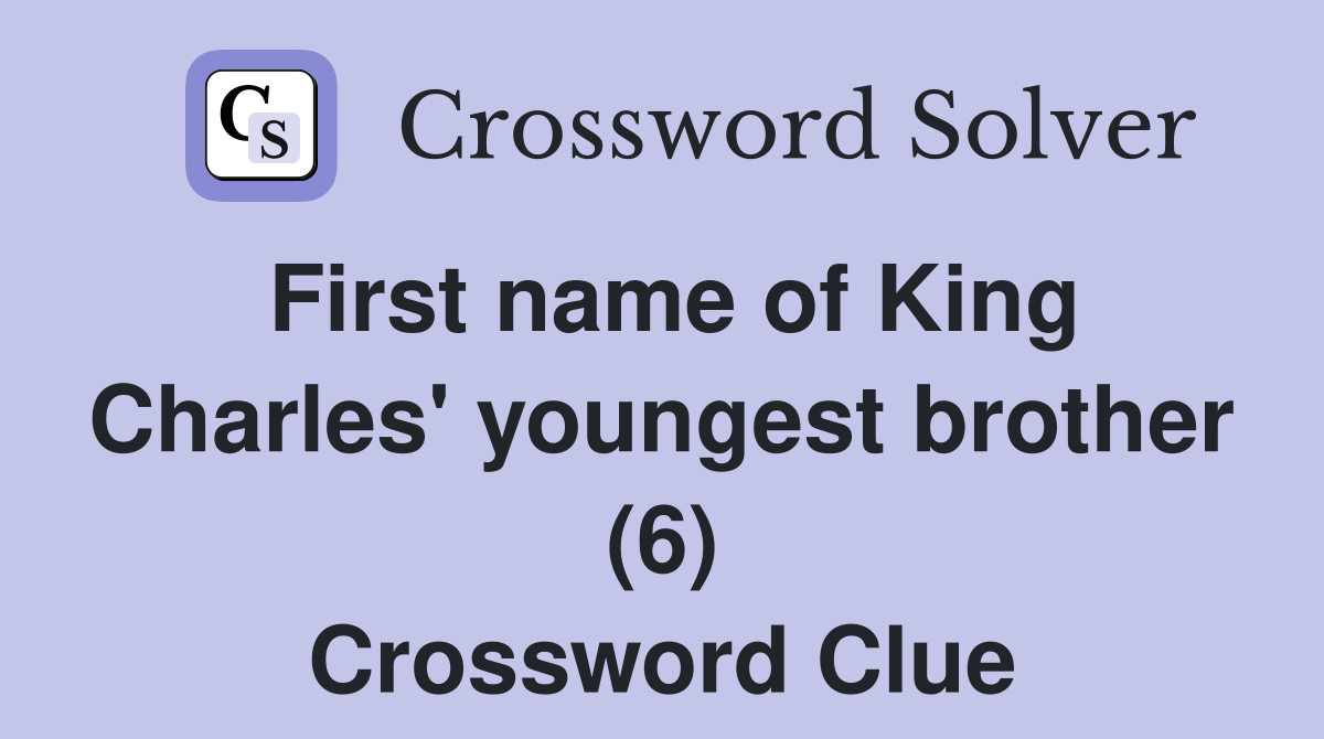 First name of King Charles' youngest brother (6) Crossword Clue