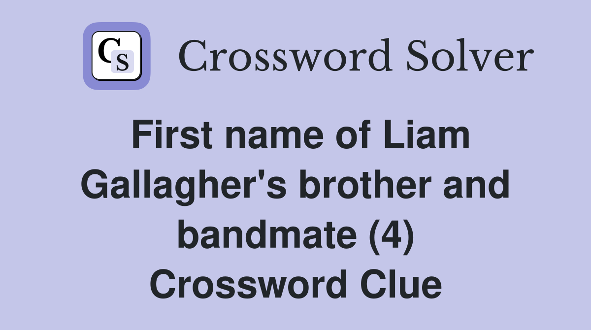 First name of Liam Gallagher's brother and bandmate (4) Crossword Clue