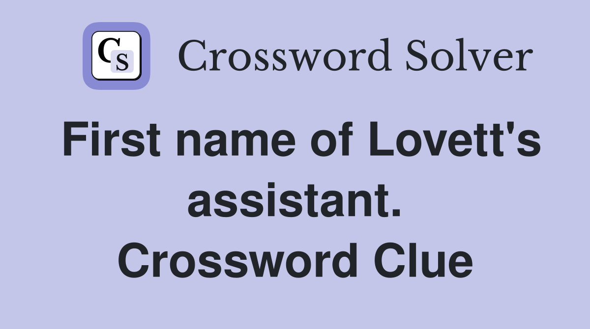 First name of Lovett's assistant. Crossword Clue