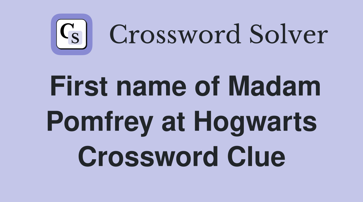 First name of Madam Pomfrey at Hogwarts Crossword Clue