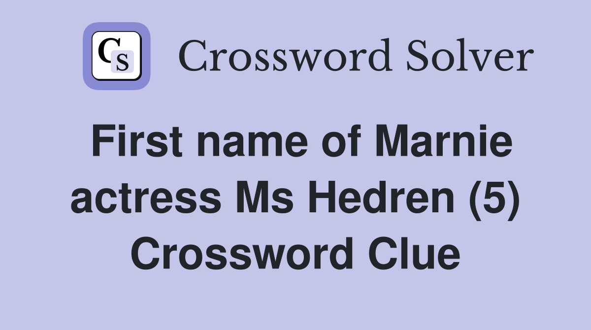 First name of Marnie actress Ms Hedren (5) Crossword Clue