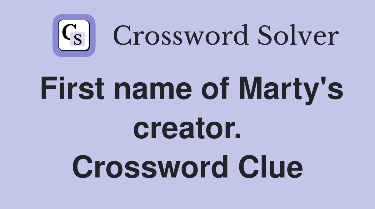 First name of Marty's creator. Crossword Clue