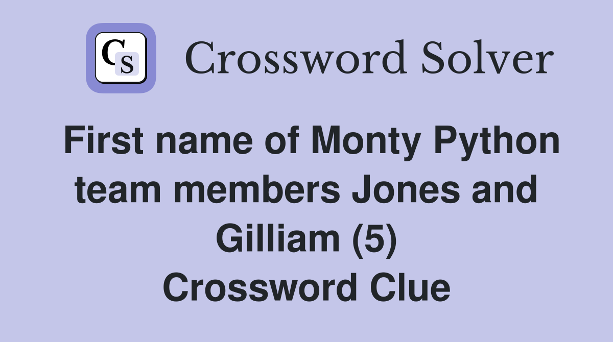 First name of Monty Python team members Jones and Gilliam (5) Crossword Clue