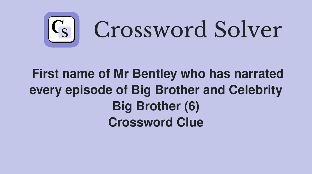 First name of Mr Bentley who has narrated every episode of Big Brother and Celebrity Big Brother (6) Crossword Clue
