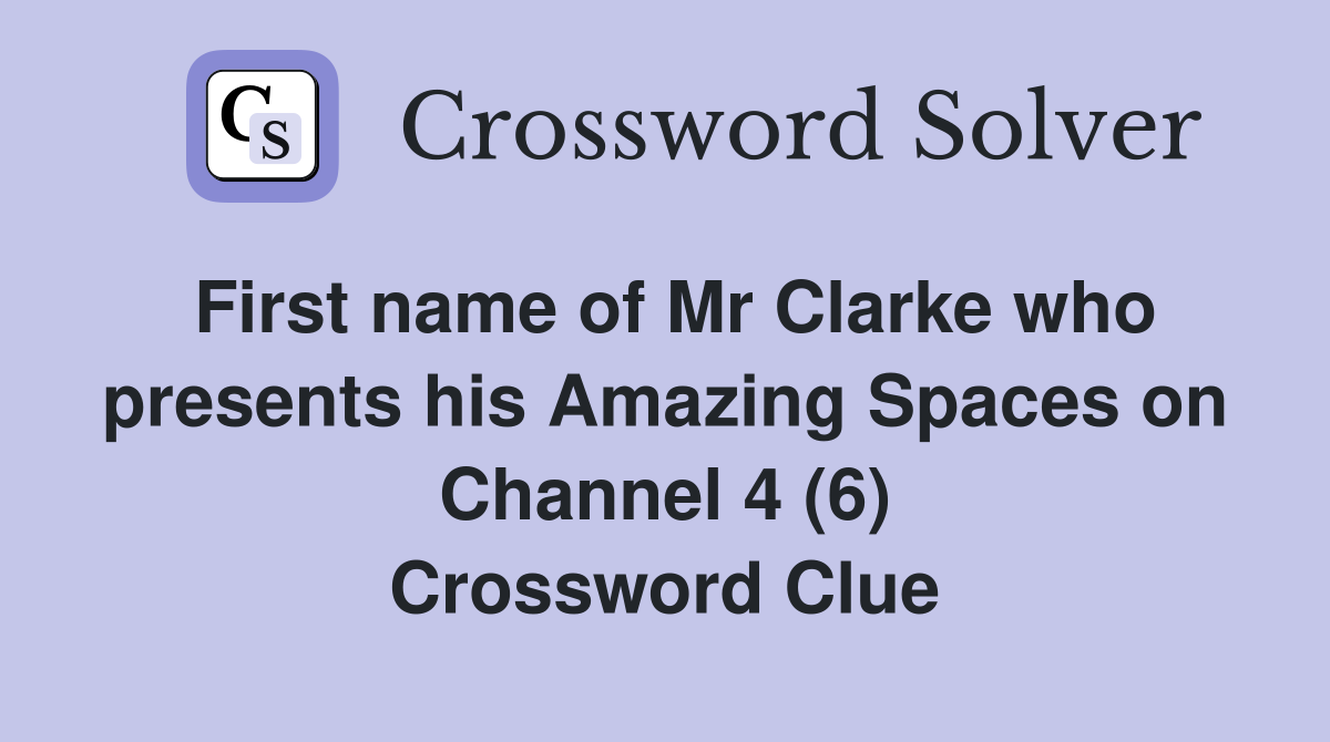 First name of Mr Clarke who presents his Amazing Spaces on Channel 4 (6) Crossword Clue