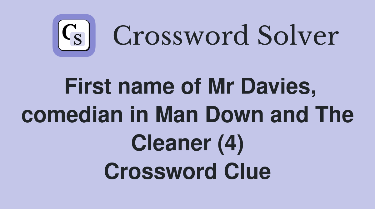 First name of Mr Davies, comedian in Man Down and The Cleaner (4) Crossword Clue